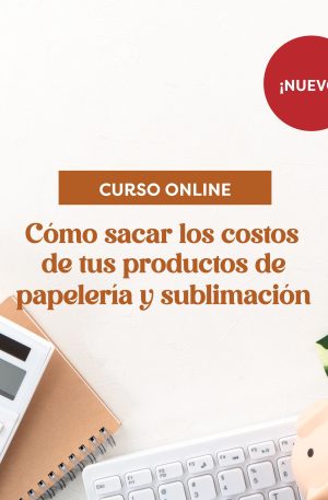 Cómo sacar los costos de tus productos de papelería y sublimación